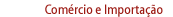 Com&eacute;rcio e Importa&ccedil;&atilde;o