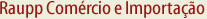 Raupp Com&eacute;rcio e Importa&ccedil;&atilde;o